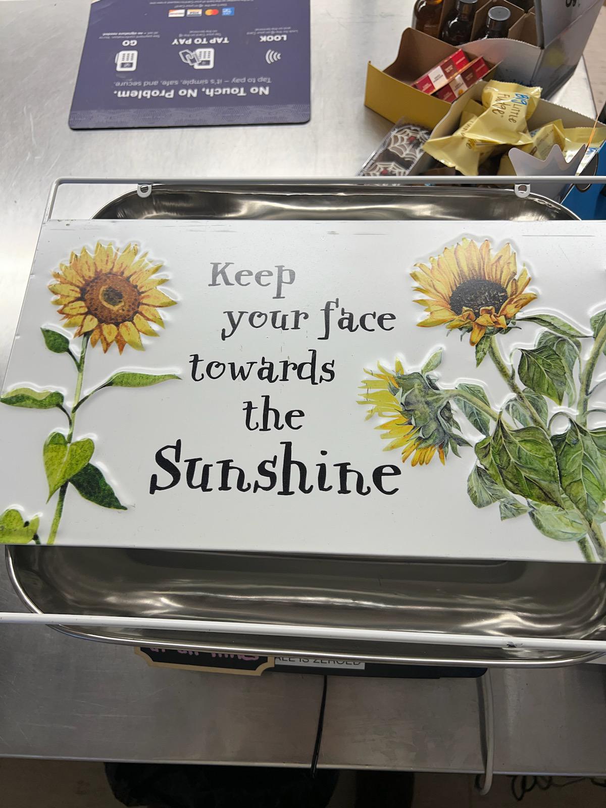 Oak Street - Enamel Sunflower Metal Sign "Keep your Face towards the Sunshine" OSW210714