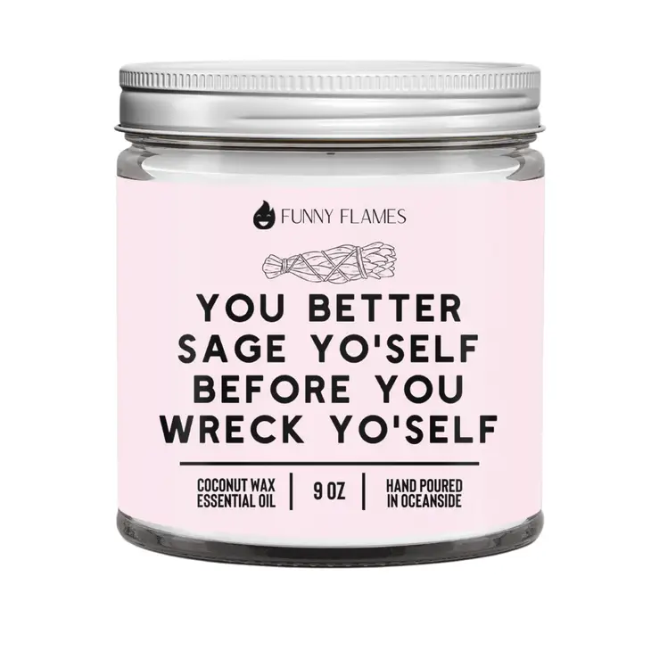 Funny Flames Candle Co - You Better Sage Yo'Self Before You Wreck Yo'Self  9oz