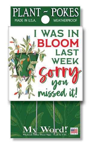 I WAS IN BLOOM LAST WEEK - PLANT POKES 4X4 77866