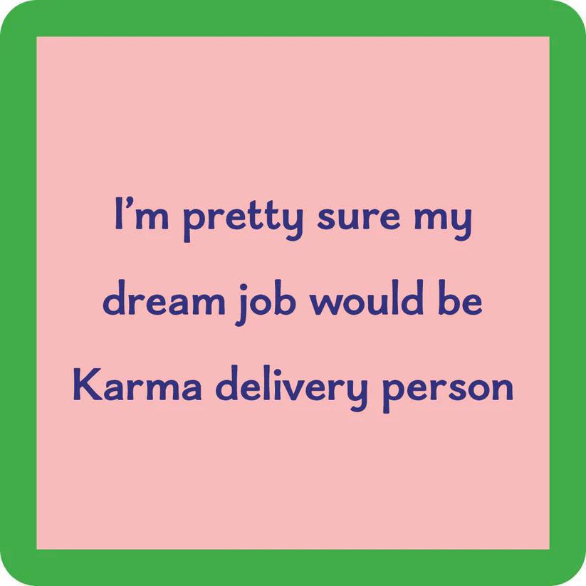 Drinks On Me: Coaster: My Dream Job Would Be Karma Delivery Technician 1145