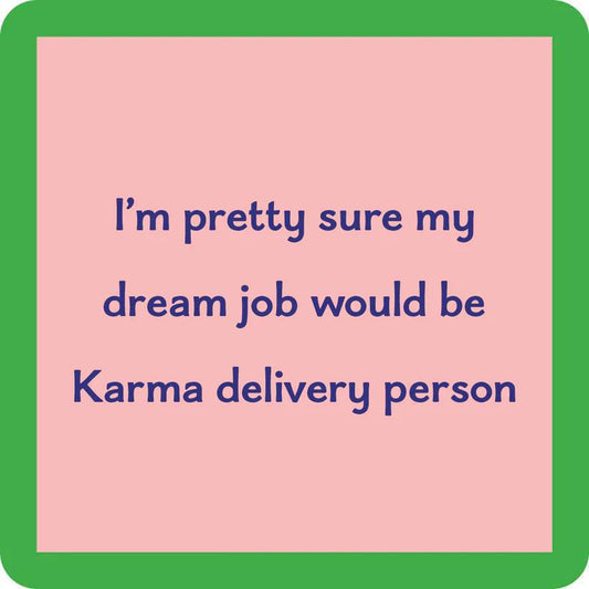Drinks On Me: Coaster: My Dream Job Would Be Karma Delivery Technician 1145