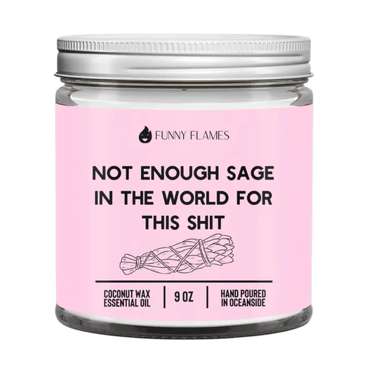 Funny Flames Candle Co - Not Enough Sage in the World For This Sh*T 9oz