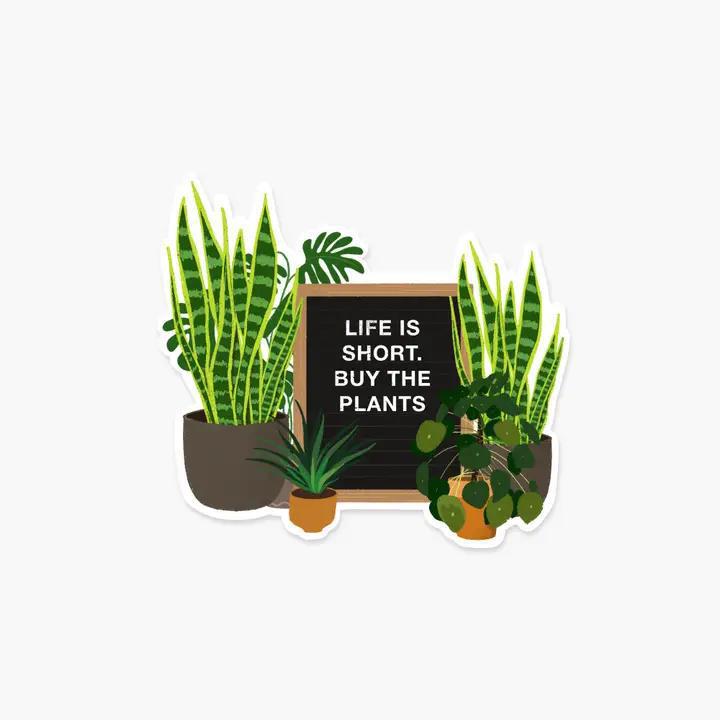 Footnotes - Life Is Short. Buy the Plants - Sticker - ST0325