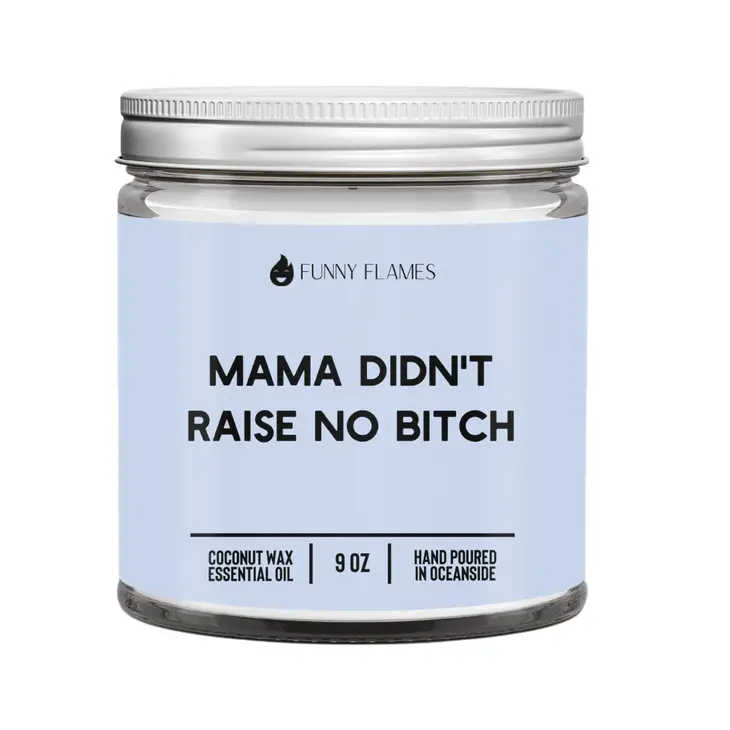 Funny Flames Candle Co - Mama Didn't Raise No B*tch 9oz