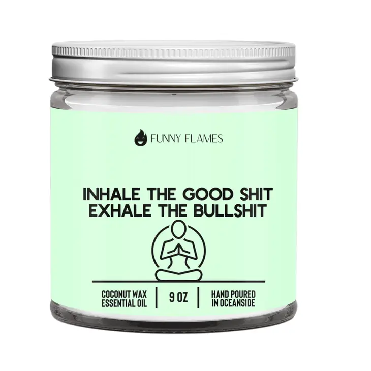 Funny Flames Candle Co - Inhale the Good Sh*T, Exhale the Bullsh*T  9oz