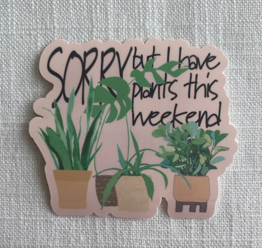 Raven's Edge Studio - Houseplant Sticker "Sorry but I have plants for the weekend"